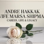 Andre Hakkak Wife Marissa Shipman Career, Life & Legacy