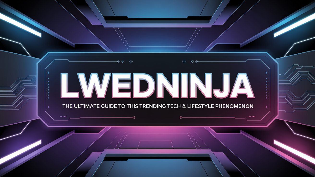 Lwedninja The Ultimate Guide to This Trending Tech & Lifestyle Phenomenon