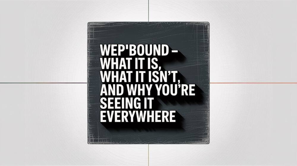 Wepbound – What It Is, What It Isn't, and Why You're Seeing It Everywhere