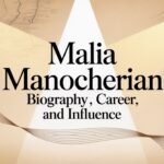 Malia Manocherian – Biography, Career, and Influence