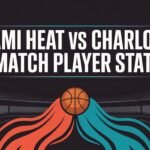 Miami Heat vs Charlotte Hornets Match Player Stats